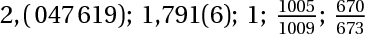 2.(047619), 1.791(6), 1, 1005/1009, 670/673