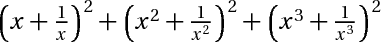 (x + 1 /x)^2 + (x^2 + 1 /x^2)^2 + (x^3 + 1 /x^3)^2