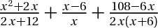 (x^2 +2*x)/(2*x+12)+(x-6)/x+(108 -6*x)/(2*x*(x+6))