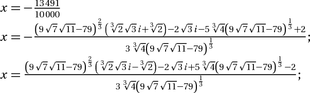 x=-13491/10000; x = -((9*cÄƒn báº­c hai(7)*cÄƒn báº­c hai(11)-79)^(2/3)*(2^(1/3)*cÄƒn báº­c hai(3)*i+2^(1/3))-2*cÄƒn báº­c hai(3)*i-5*2^(2/3)*(9*cÄƒn báº­c hai(7)*cÄƒn báº­c hai(11)-79)^(1/3)+2)/(3*2^(2/3)*(9*cÄƒn báº­c hai(7)*cÄƒn báº­c hai(11)-79)^(1/3));x = ((9*cÄƒn báº­c hai(7)*cÄƒn báº­c hai(11)-79)^(2/3)*(2^(1/3)*cÄƒn báº­c hai(3)*i-2^(1/3))-2*cÄƒn báº­c hai(3)*i+5*2^(2/3)*(9*cÄƒn báº­c hai(7)*cÄƒn báº­c hai(11)-79)^(1/3)-2)/(3*2^(2/3)*(9*cÄƒn báº­c hai(7)*cÄƒn báº­c hai(11)-79)^(1/3));