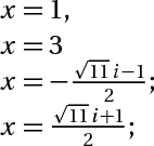x=1, x=3; x = -(căn bậc hai(11)*i-1)/2;x = (căn bậc hai(11)*i+1)/2;