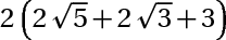 2*(2*căn bậc hai(5)+2*căn bậc hai(3)+3)