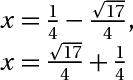x=1/4-căn bậc hai(17)/4, x=căn bậc hai(17)/4+1/4